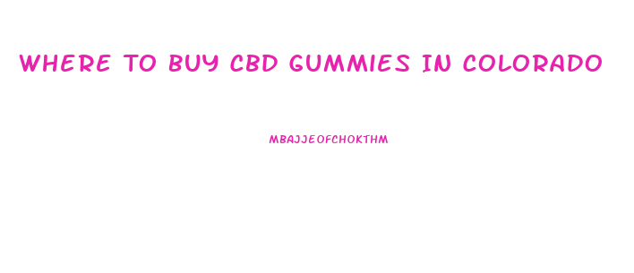 Where To Buy Cbd Gummies In Colorado
