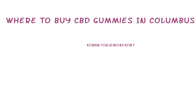 Where To Buy Cbd Gummies In Columbus Ohio