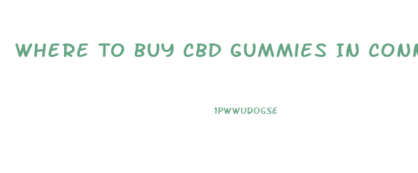Where To Buy Cbd Gummies In Connecticut