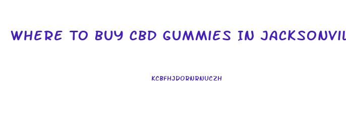 Where To Buy Cbd Gummies In Jacksonville Fl