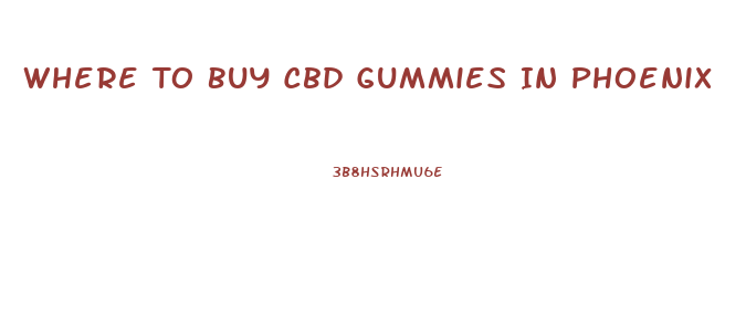 Where To Buy Cbd Gummies In Phoenix