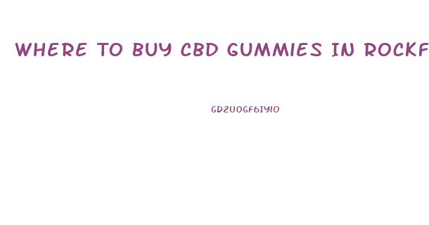 Where To Buy Cbd Gummies In Rockford Illinois