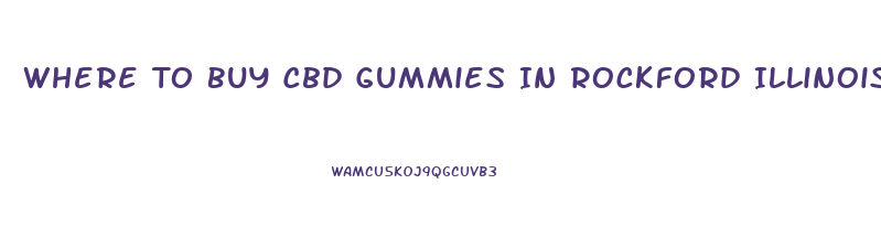 Where To Buy Cbd Gummies In Rockford Illinois