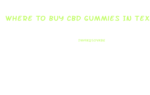 Where To Buy Cbd Gummies In Texas