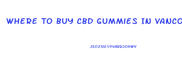 Where To Buy Cbd Gummies In Vancouver