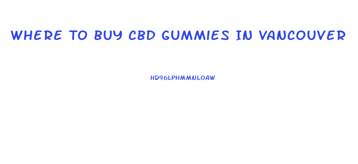 Where To Buy Cbd Gummies In Vancouver