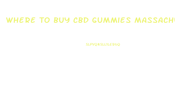 Where To Buy Cbd Gummies Massachusetts