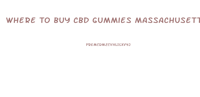 Where To Buy Cbd Gummies Massachusetts