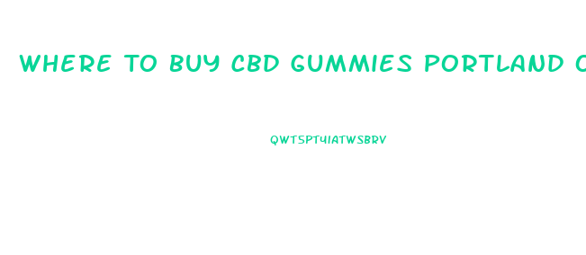 Where To Buy Cbd Gummies Portland Oregon