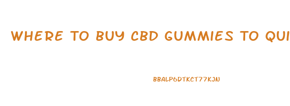 Where To Buy Cbd Gummies To Quit Smoking