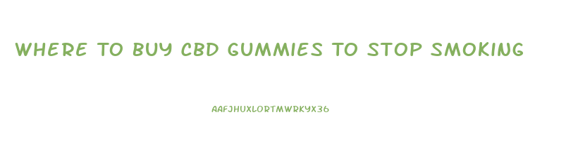 Where To Buy Cbd Gummies To Stop Smoking
