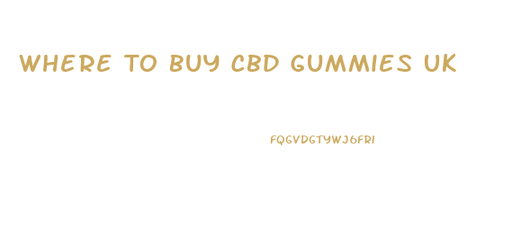 Where To Buy Cbd Gummies Uk