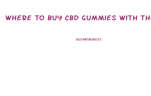 Where To Buy Cbd Gummies With Thc Near Me