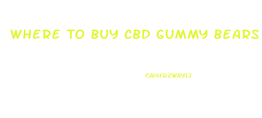 Where To Buy Cbd Gummy Bears 20243