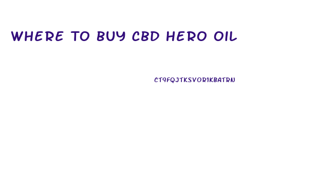 Where To Buy Cbd Hero Oil
