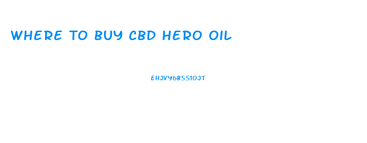 Where To Buy Cbd Hero Oil