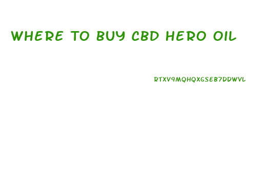 Where To Buy Cbd Hero Oil