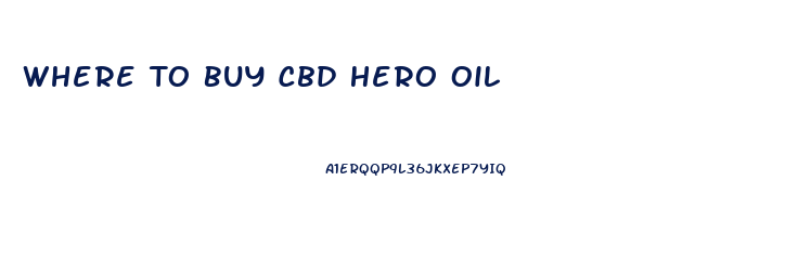 Where To Buy Cbd Hero Oil