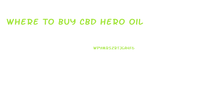 Where To Buy Cbd Hero Oil