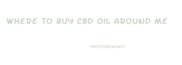Where To Buy Cbd Oil Around Me