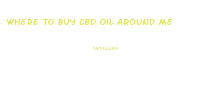 Where To Buy Cbd Oil Around Me