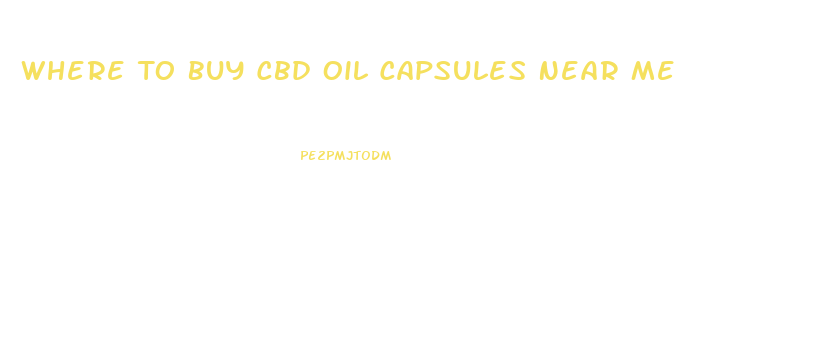 Where To Buy Cbd Oil Capsules Near Me