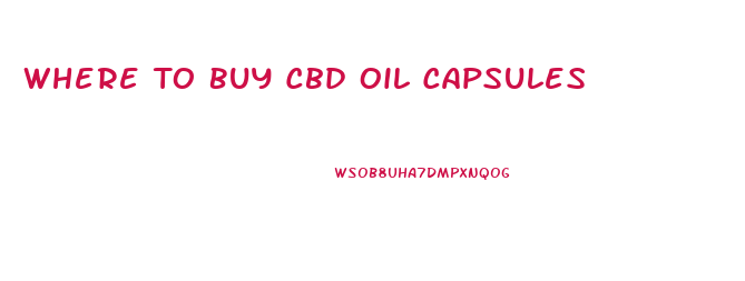 Where To Buy Cbd Oil Capsules