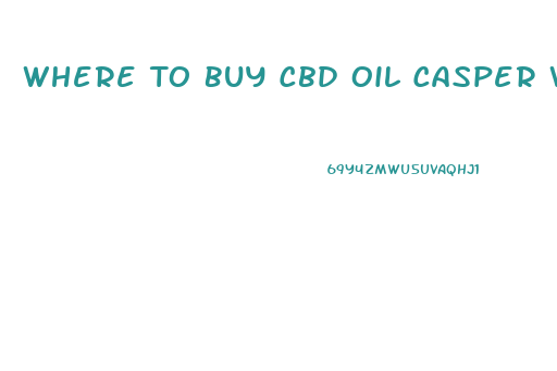 Where To Buy Cbd Oil Casper Wy