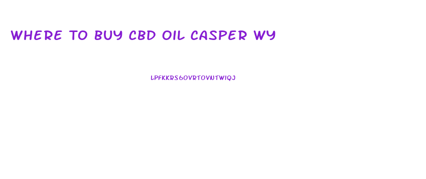 Where To Buy Cbd Oil Casper Wy
