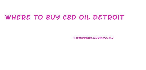Where To Buy Cbd Oil Detroit