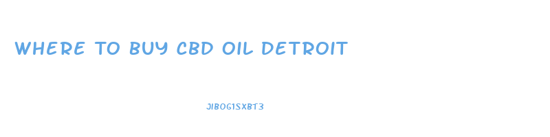 Where To Buy Cbd Oil Detroit