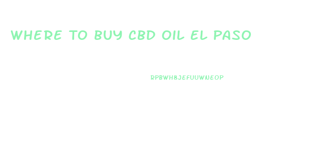 Where To Buy Cbd Oil El Paso