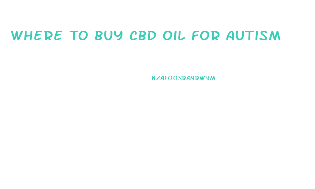 Where To Buy Cbd Oil For Autism