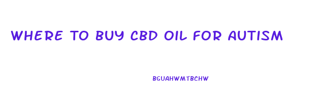 Where To Buy Cbd Oil For Autism