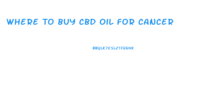 Where To Buy Cbd Oil For Cancer