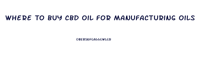 Where To Buy Cbd Oil For Manufacturing Oils