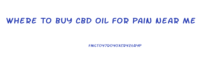 Where To Buy Cbd Oil For Pain Near Me