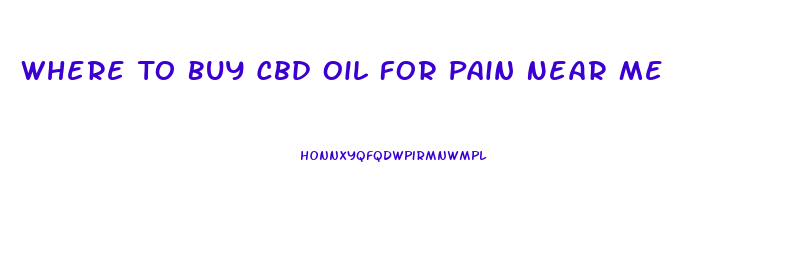 Where To Buy Cbd Oil For Pain Near Me