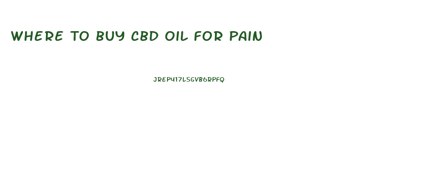 Where To Buy Cbd Oil For Pain