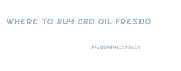 Where To Buy Cbd Oil Fresno