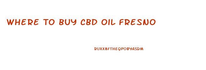 Where To Buy Cbd Oil Fresno