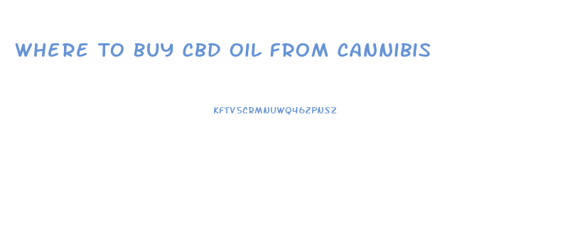 Where To Buy Cbd Oil From Cannibis