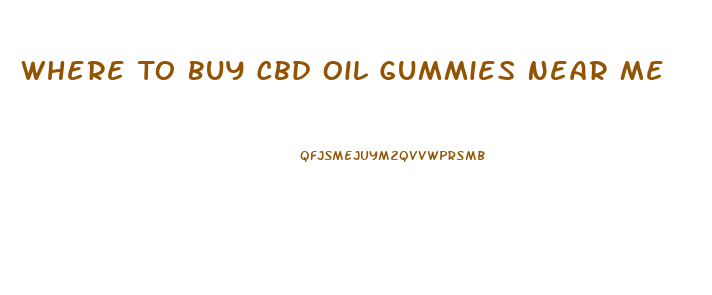 Where To Buy Cbd Oil Gummies Near Me