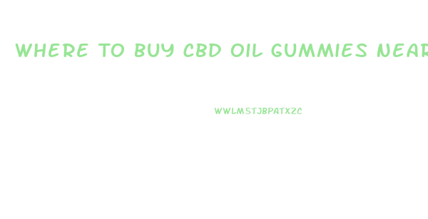 Where To Buy Cbd Oil Gummies Near Me