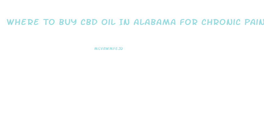 Where To Buy Cbd Oil In Alabama For Chronic Pain