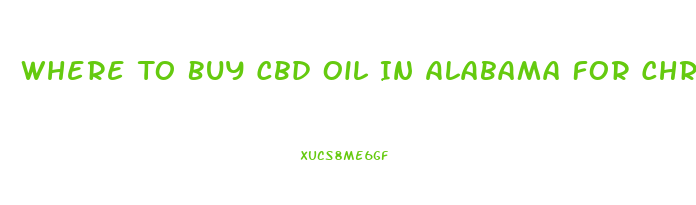 Where To Buy Cbd Oil In Alabama For Chronic Pain