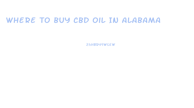 Where To Buy Cbd Oil In Alabama