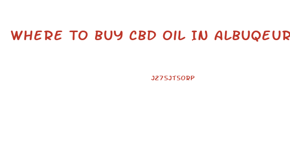Where To Buy Cbd Oil In Albuqeurque