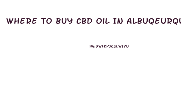 Where To Buy Cbd Oil In Albuqeurque