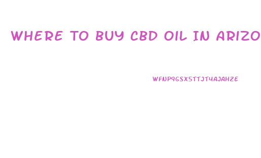 Where To Buy Cbd Oil In Arizona